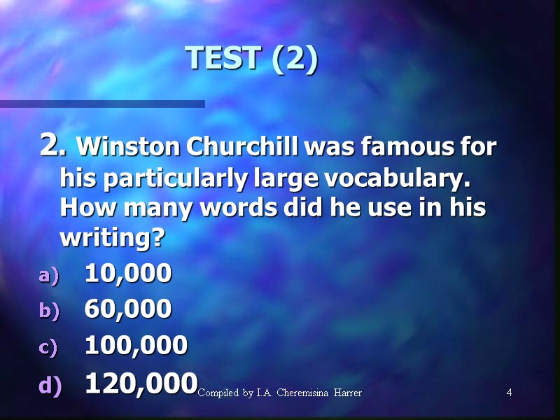Compiled by I.A. Cheremisina Harrer 4 4 TEST (2) 2. Winston Churchill was famous